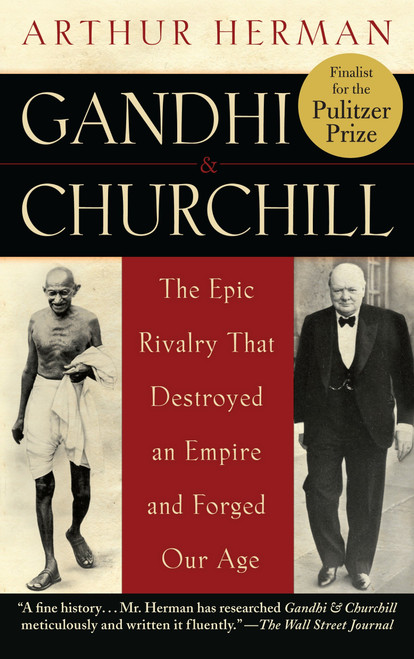 Gandhi & Churchill (The Epic Rivalry that Destroyed an Empire and Forged Our Age) by Arthur Herman, 9780553383768