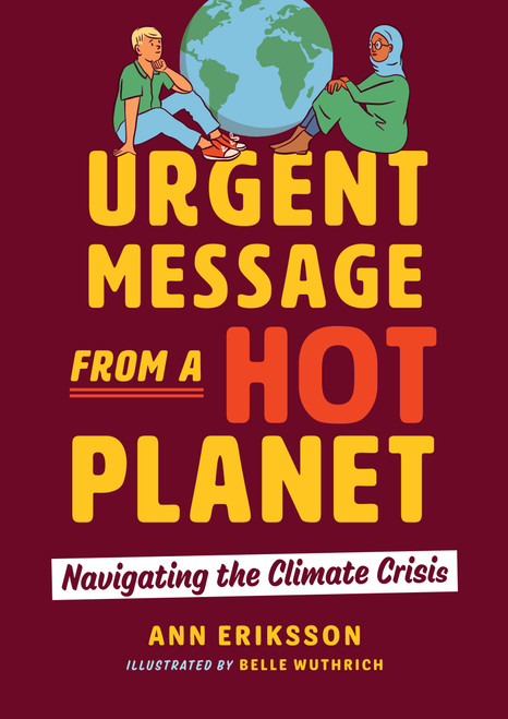 Urgent Message from a Hot Planet (Navigating the Climate Crisis) by Ann Eriksson, Belle Wuthrich, 9781459826328