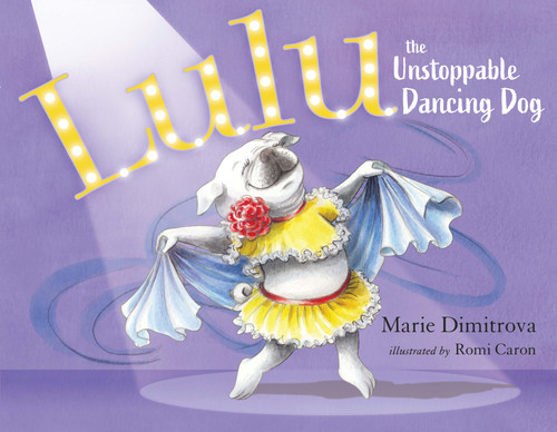 Lulu the Unstoppable Dancing Dog by Marie Dimitrova, 9781626347717