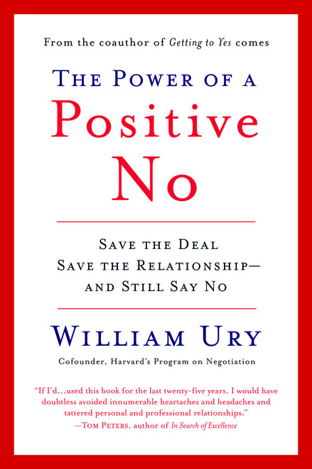 The Power of a Positive No (How to Say No and Still Get to Yes) by William Ury, 9780553384260