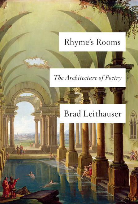 Rhyme's Rooms (The Architecture of Poetry) by Brad Leithauser, 9780525655053