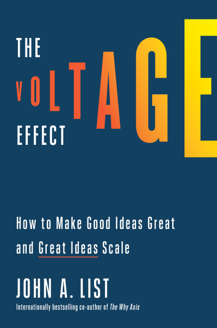 The Voltage Effect (How to Make Good Ideas Great and Great Ideas Scale) by John A. List, 9780593239483
