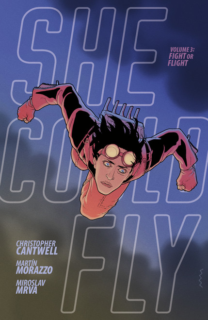 She Could Fly Volume 3: Fight or Flight by Christopher Cantwell, Martín Morazzo, Miroslav Mrva, Clem Robins, 9781506725635
