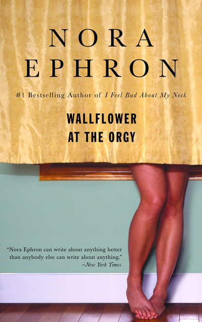 Wallflower at the Orgy by Nora Ephron, 9780553385052