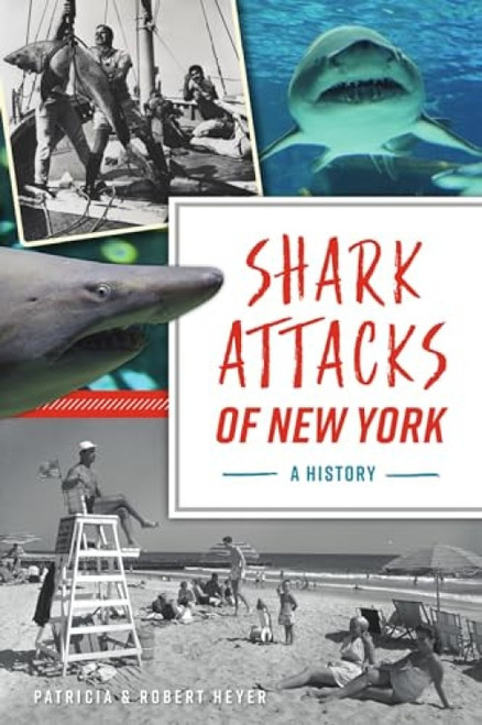 Shark Attacks of New York (A History) by Patricia Heyer, Robert Heyer, 9781467144988
