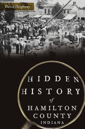 Hidden History of Hamilton County, Indiana by David Heighway, 9781467150170