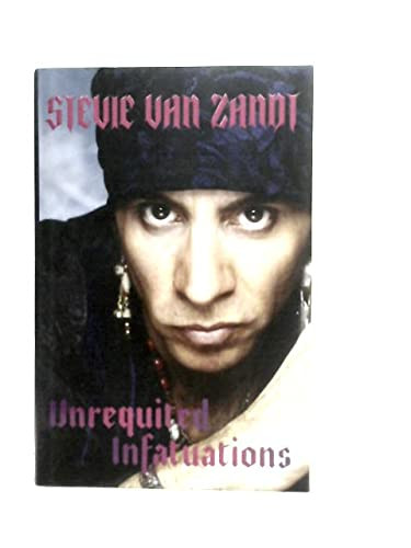Unrequited Infatuations (A Memoir) - 9780306828164 by Stevie Van Zandt