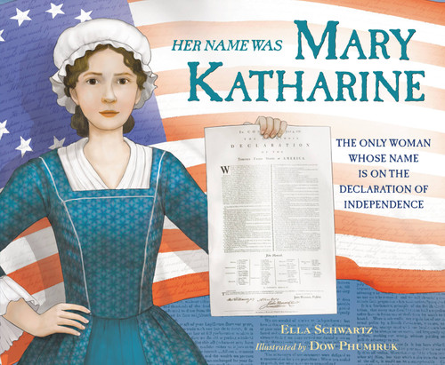 Her Name Was Mary Katharine (The Only Woman Whose Name Is on the Declaration of Independence) by Ella Schwartz, Dow Phumiruk, 9780316298322
