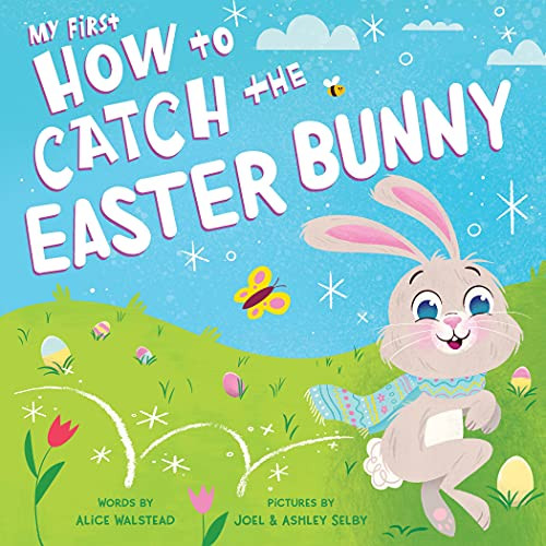 My First How to Catch the Easter Bunny by Alice Walstead, Joel Selby, Ashley Selby, 9781728243993
