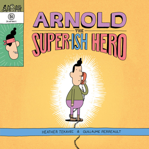 Arnold the Super-ish Hero by Heather Tekavec, Guillaume Perreault, 9781525303098