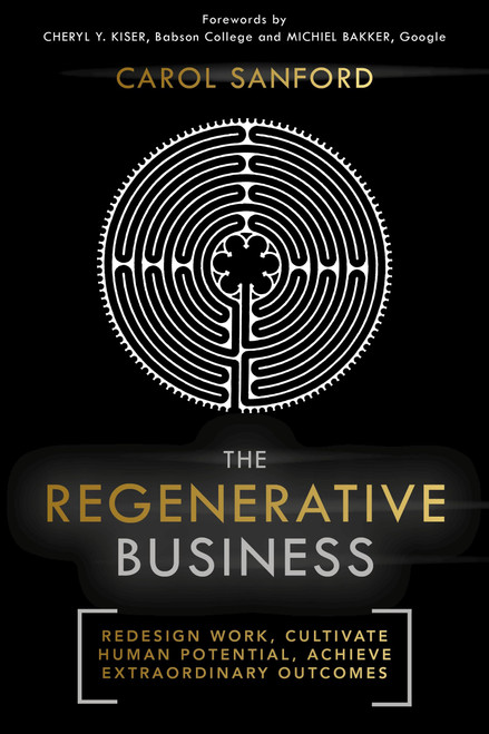 The Regenerative Business (Redesign Work, Cultivate Human Potential, Achieve Extraordinary Outcomes) - 9781529359114 by Carol Sanford, 9781529359114