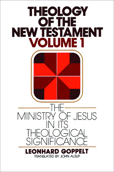 Theology of the New Testament, Volume 1 (The Ministry of Jesus in Its Theological Significance) by Leonhard Goppelt, 9780802809629