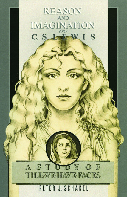 Reason and Imagination in C. S. Lewis (A Study of Till We Have Faces) by Peter J. Schakel, 9780802819987