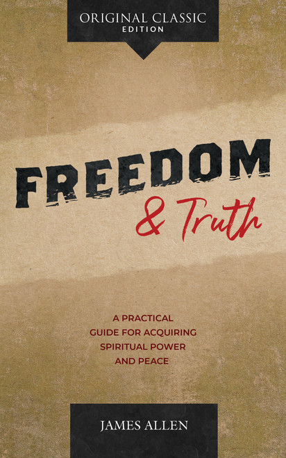 Freedom and Truth (A Practical Guide for Acquiring Spiritual Power and Peace) by James Allen, 9781640953314