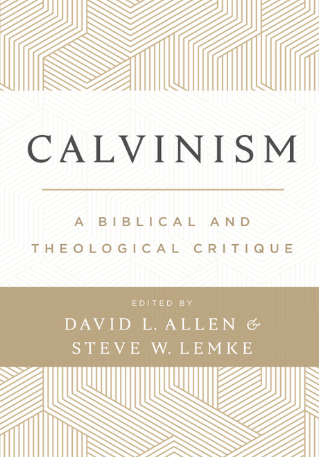 Calvinism (A Biblical and Theological Critique) by David L. Allen, Steve W Lemke, 9781087739892