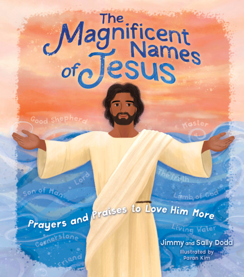 The Magnificent Names of Jesus (Prayers and Praises to Love Him More) by Jimmy Dodd, Sally Dodd, 9781087740539