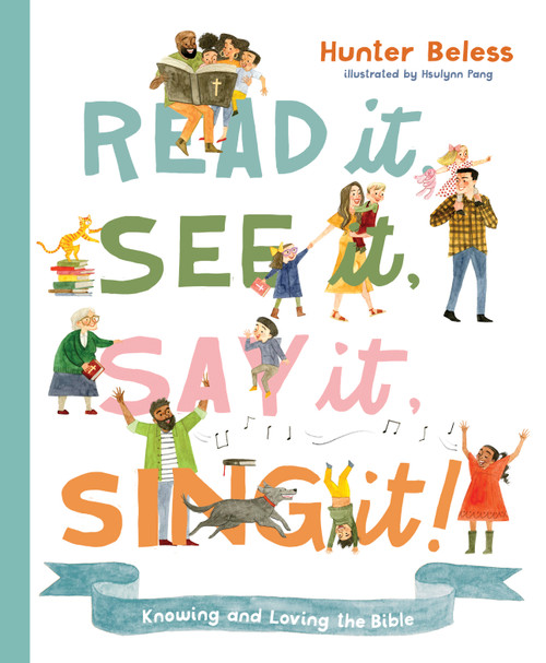 Read It, See It, Say It, Sing It (Knowing and Loving the Bible) by Hunter Beless, 9781087752501
