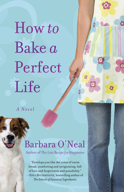 How to Bake a Perfect Life (A Novel) by Barbara O'Neal, 9780553386776