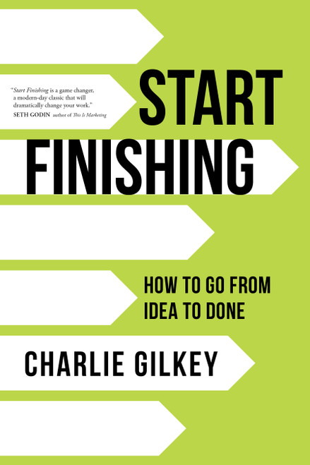 Start Finishing (How to Go from Idea to Done) - 9781683648635 by Charlie Gilkey, 9781683648635