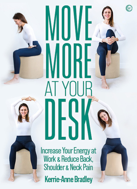 Move More At Your Desk (Reduce back pain and increase your energy at work) by Kerrie-Anne Bradley, 9781786786074
