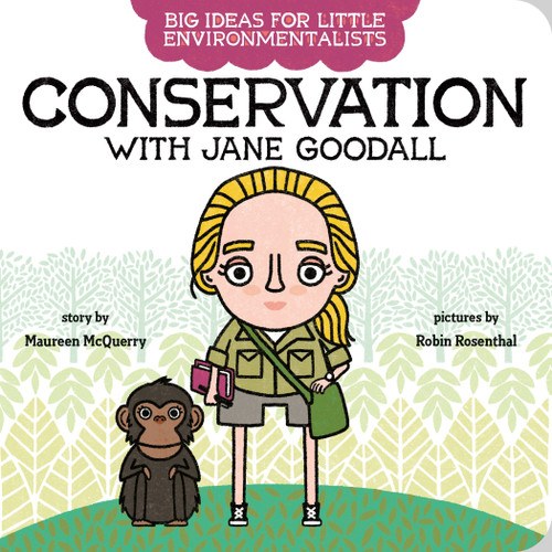 Big Ideas for Little Environmentalists: Conservation with Jane Goodall by Maureen McQuerry, Robin Rosenthal, 9780593323601