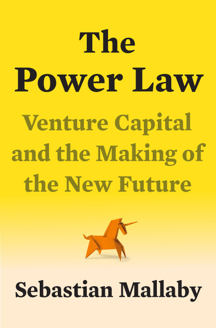 The Power Law (Venture Capital and the Making of the New Future) by Sebastian Mallaby, 9780525559993