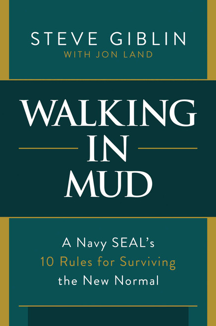 Walking in Mud (A Navy SEAL's 10 Rules for Surviving the New Normal) by Steve  Giblin, Jon  Land, 9781637580646