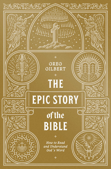The Epic Story of the Bible (How to Read and Understand God's Word) by Greg Gilbert, 9781433573279