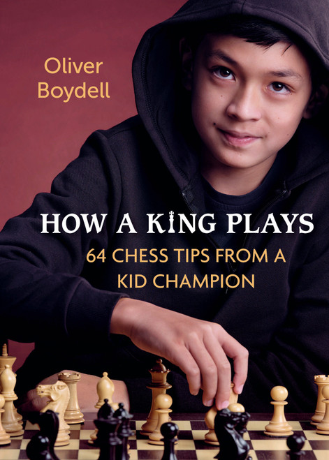 How a King Plays (64 Chess Tips from a Kid Champion) by Oliver Boydell, 9780593451267