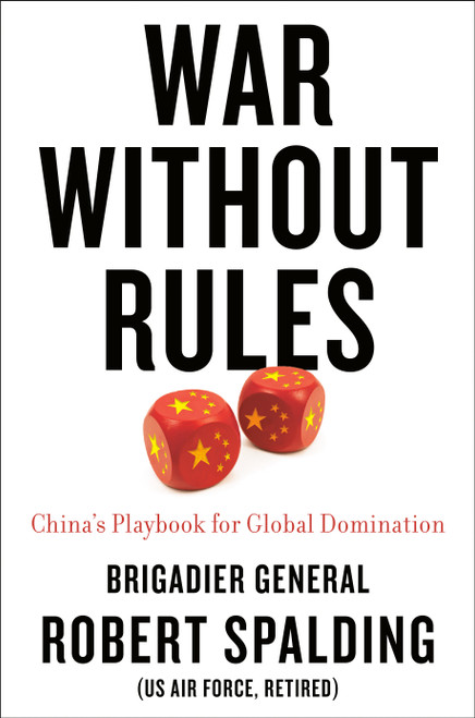 War Without Rules (China's Playbook for Global Domination) by Robert Spalding, 9780593331040