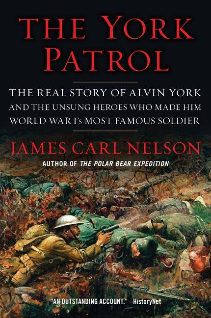The York Patrol (The Real Story of Alvin York and the Unsung Heroes Who Made Him World War I's Most Famous Soldier) - 9780062975898 by James Carl Nelson, 9780062975898