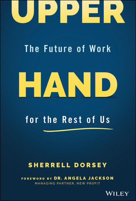 Upper Hand (The Future of Work for the Rest of Us) by Sherrell Dorsey, Angela Jackson, 9781119839293