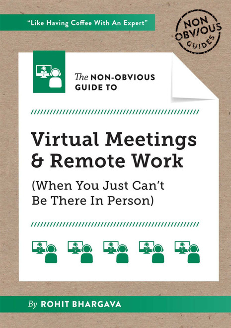 The Non-Obvious Guide to Virtual Meetings and Remote Work by Rohit Bhargava, 9781646870233