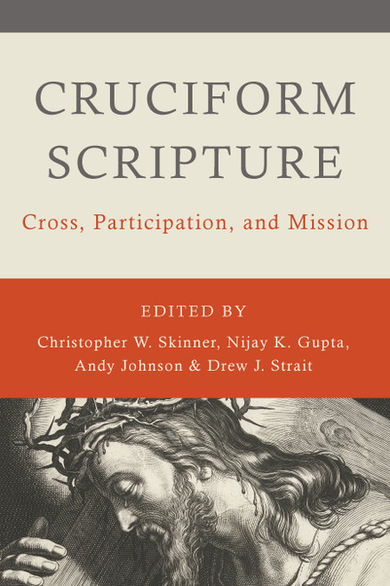 Cruciform Scripture (Cross, Participation, and Mission) by Christopher W. Skinner, Nijay K. Gupta, Andy Johnson, Drew J. Strait, 9780802876379