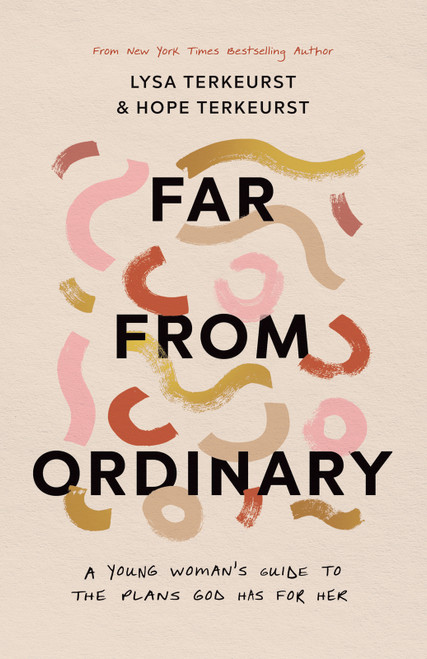 Far from Ordinary (A Young Woman's Guide to the Plans God Has for Her) by Lysa TerKeurst, Hope TerKeurst, 9780736985796