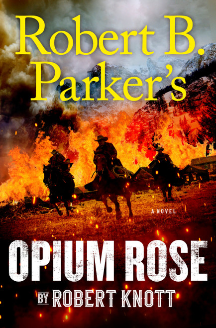 Robert B. Parker's Opium Rose by Robert Knott, 9780593085554