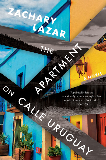 The Apartment on Calle Uruguay (A Novel) by Zachary Lazar, 9781646221110
