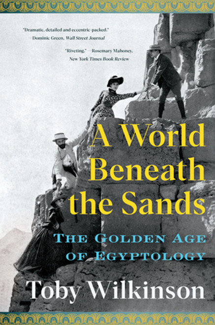 A World Beneath the Sands (The Golden Age of Egyptology) - 9780393882407 by Toby Wilkinson, 9780393882407