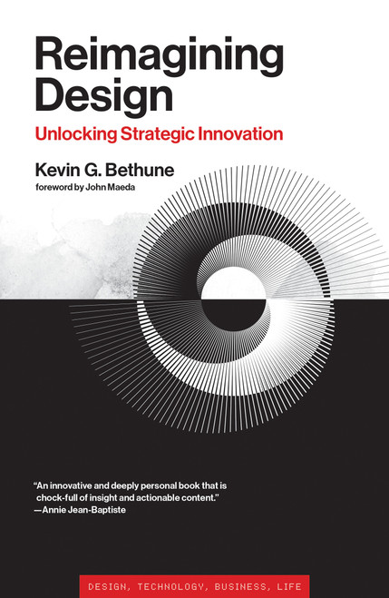 Reimagining Design (Unlocking Strategic Innovation) by Kevin G. Bethune, John Maeda, 9780262046503