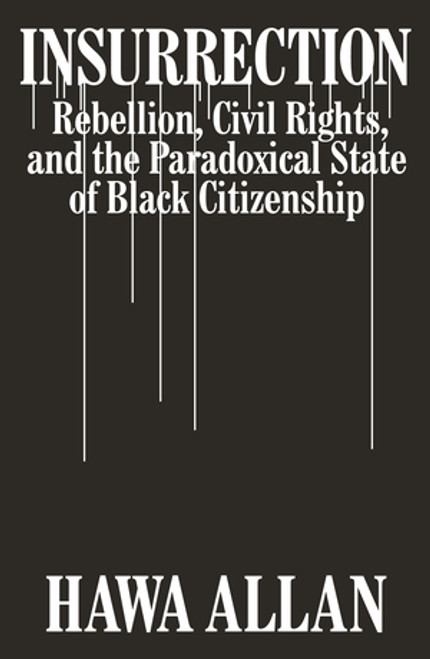 Insurrection (Rebellion, Civil Rights, and the Paradoxical State of Black Citizenship) by Hawa Allan, 9781324003038