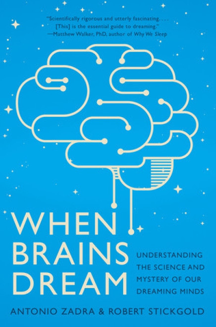 When Brains Dream (Understanding the Science and Mystery of Our Dreaming Minds) - 9781324020295 by Antonio Zadra, Robert Stickgold