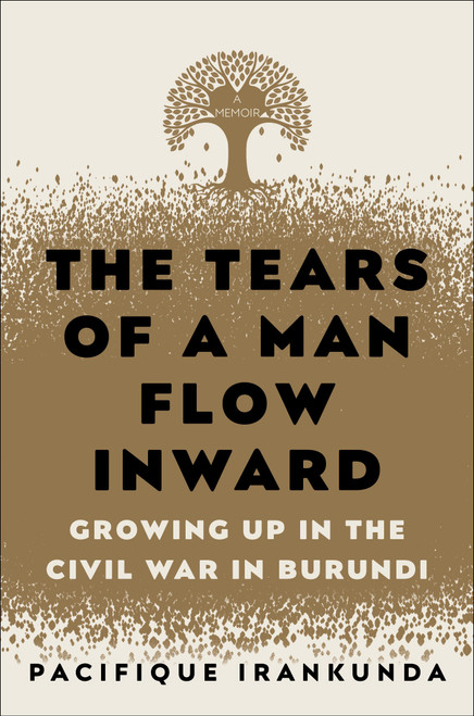 The Tears of a Man Flow Inward (Growing Up in the Civil War in Burundi) by Pacifique Irankunda, 9780812997644