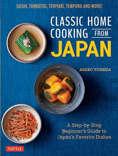 Classic Home Cooking from Japan (A Step-by-Step Beginner's Guide to Japan's Favorite Dishes: Sushi, Tonkatsu, Teriyaki, Tempura and More!) by Asako Yoshida, 9784805315811