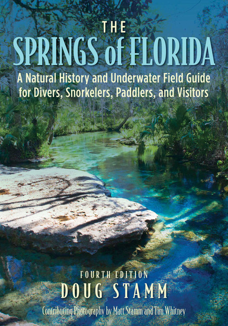 The Springs of Florida (A Natural History and Underwater Field Guide for Divers, Snorkelers, Paddlers, and Visitors) - 9781683343103 by Doug Stamm, 9781683343103