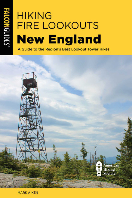 Hiking Fire Lookouts New England by Mark Aiken, 9781493065448