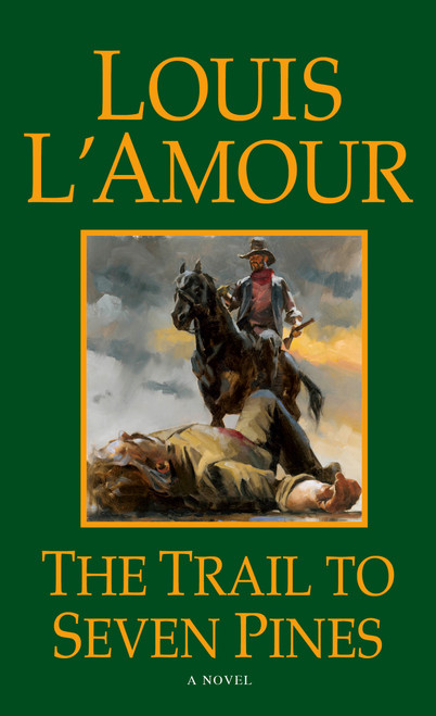 The Trail to Seven Pines (A Novel) by Louis L'Amour, 9780553561784