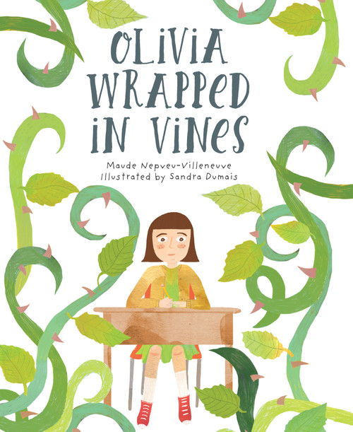 Olivia Wrapped in Vines by Maude Nepveu-Villeneuve, Sandra Dumais, Charles Simard, 9781459831032