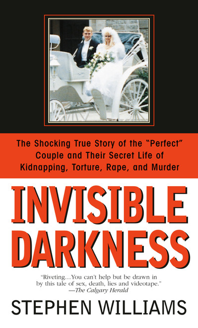 Invisible Darkness (The Strange Case Of Paul Bernardo and Karla Homolka) by Stephen Williams, 9780553568547