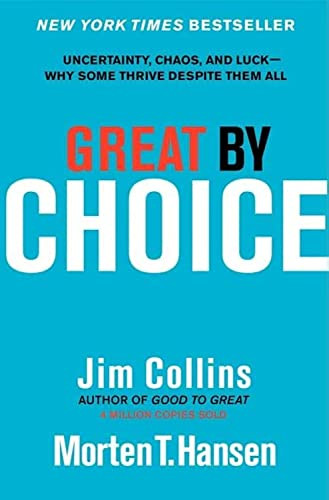 Great by Choice (Uncertainty, Chaos, and Luck--Why Some Thrive Despite Them All) by Jim Collins, Morten T. Hansen, 9780062120991