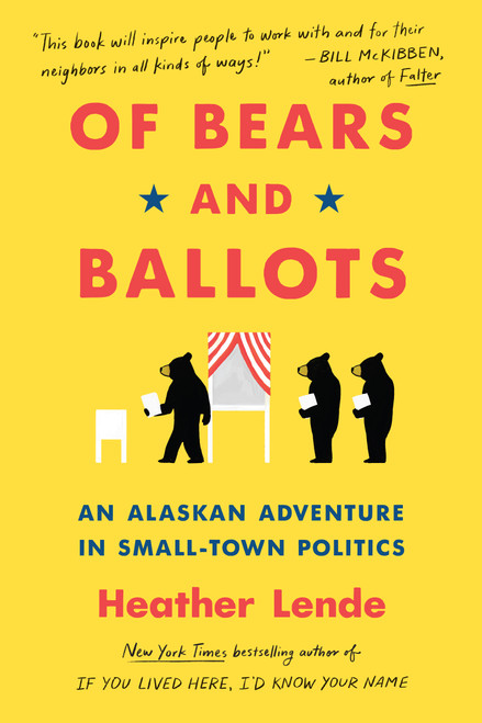 Of Bears and Ballots (An Alaskan Adventure in Small-Town Politics) - 9781643751405 by Heather Lende, 9781643751405